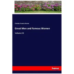 Great Men and Famous Women, Belletristik von Charles Francis Horne