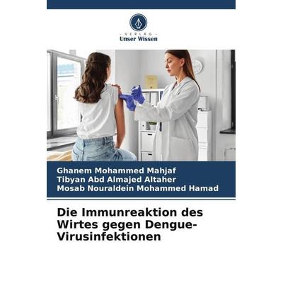 Die Immunreaktion des Wirtes gegen Dengue-Virusinfektionen, Taschenbuch von Ghanem Mohammed Mahjaf,Tibyan Abd Almajed ALtaher,Mosab Nouraldein
