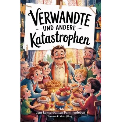 Verwandte und andere Katastrophen, Taschenbuch von , Papierfresserchens MTM-Verlag + CAT creativ, 978-3-99051-402-3