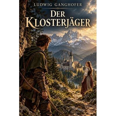 Der Klosterjäger, Taschenbuch von Ludwig Ganghofer, Bookwire, 978-3-693-43944-9
