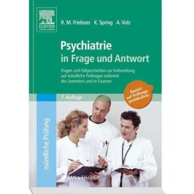 Psychiatrie in Frage und Antwort, Taschenbuch von Anja Volz,Konstanze Spring,Ralph-Michael Frieboes, Elsevier, München, 978-3-437-43412-9