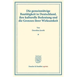 Die gemeinnützige Bautätigkeit in Deutschland, ihre kulturelle Bedeutung und die Grenzen ihrer Wirks, Fachbücher von Dorothea Jacobi