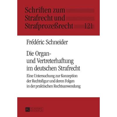 Die Organ- und Vertreterhaftung im deutschen Strafrecht, Gebundene Ausgabe von Frédéric Schneider, Peter Lang GmbH, Internationaler Verlag der