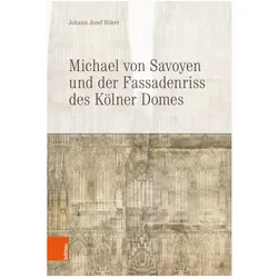 Michael von Savoyen und der Fassadenriss des Kölner Doms, Fachbücher von Johann Josef Böker