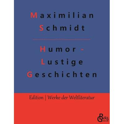 Humor - Lustige Geschichten, Taschenbuch von Maximilian Schmidt, Gröls Verlag, 978-3-9882814-9-4