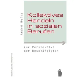 Kollektives Handeln in sozialen Berufen, Fachbücher von Andr� Heinz
