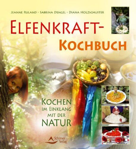 Jeanne Ruland - Elfenkraft-Kochbuch: Kochen im Einklang mit der Natur - Preis vom 14.10.2026 23:07:16 h