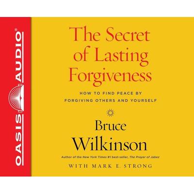 The Secret of Lasting Forgiveness: Finding Peace by Forgiving Others . . . and Yourself - Bruce Wilkinson, CD, 9781613758403