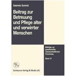 Beitrag zur Betreuung und Pflege alter und verwirrter Menschen, Fachbücher von Gabriele Schmid
