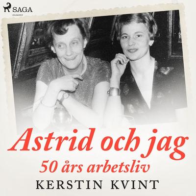 Astrid och jag: 50 års arbetsliv - Kerstin Kvint, Audio, 9788726673234