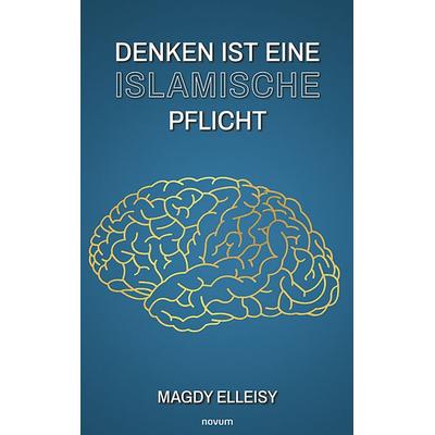 Denken ist eine islamische Pflicht, Gebundene Ausgabe von Magdy Elleisy, Novum Verlag, 978-3-99130-348-0