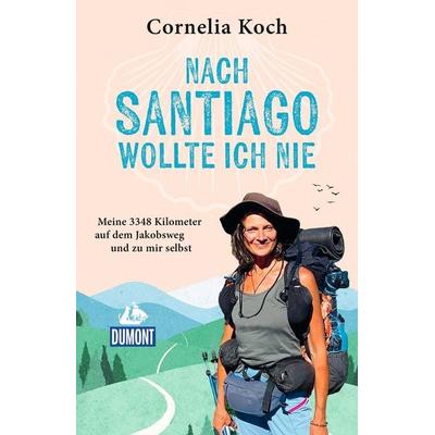 Nach Santiago wollte ich nie, Taschenbuch von Cornelia Koch, MairDuMont, 978-3-616-03611-3