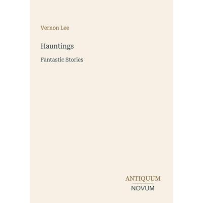 Hauntings, Taschenbuch von Vernon Lee, Antiquum Novum Verlag, 978-3-387-53272-2