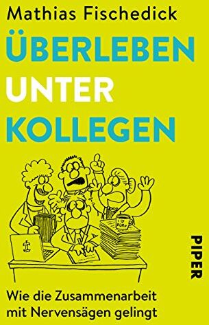 Mathias Fischedick - Überleben unter Kollegen: Wie die Zusammenarbeit mit Nervensägen gelingt - Preis vom 09.10.2026 07:28:09 h