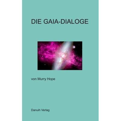 Die Gaia-Dialoge, Taschenbuch von Murry Hope, Danuih Verlag, 978-0-9553596-0-6