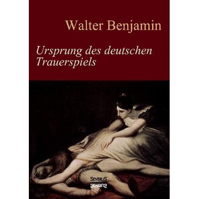 Benjamin, W: Ursprung des deutschen Trauerspiels, Gebundene Ausgabe von Walter Benjamin, Severus Verlag, 978-3-95801-265-3