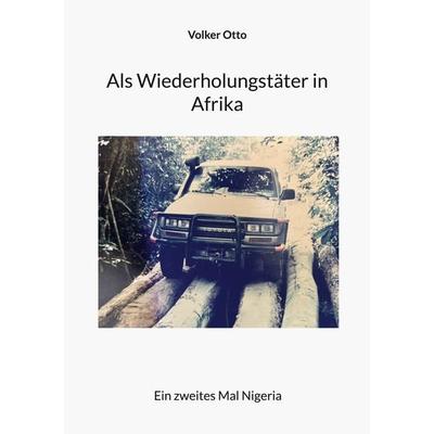 Als Wiederholungstäter in Afrika, Taschenbuch von Volker Otto, BoD – Books on Demand, 978-3-8192-0188-2