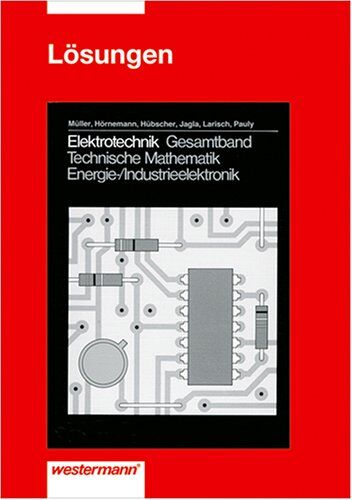 Wolfgang Müller - Gesamtband Technische Mathematik. Energieelektronik /Industrieelektronik: Elektrotechnik, Technische Mathematik, Energieelektronik / Industrieelektronik, Lösungen - Preis vom 09.10.2026 07:28:09 h