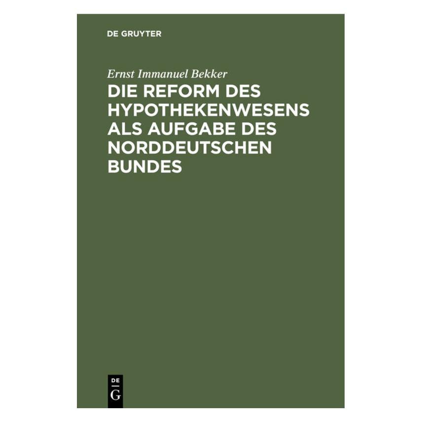 De Gruyter Bekker:Die Reform des Hypothekenwesens (Deutsch, Hardcover, Ernst Immanuel Bekker) (67776642)