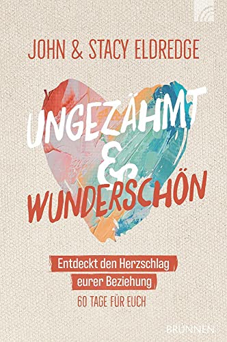 John Eldredge - Ungezähmt und wunderschön: Entdeckt den Herzschlag eurer Beziehung - Preis vom 02.10.2026 23:42:20 h