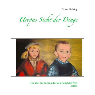 Uropas Sicht der Dinge, Taschenbuch von Carola Mehring, BoD – Books on Demand, 978-3-7528-2441-4