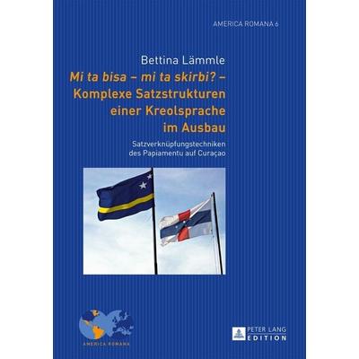'Mi ta bisa – mi ta skirbi?' – Komplexe Satzstrukturen einer Kreolsprache im Ausbau, Gebundene Ausgabe von Bettina Book, Peter Lang GmbH,
