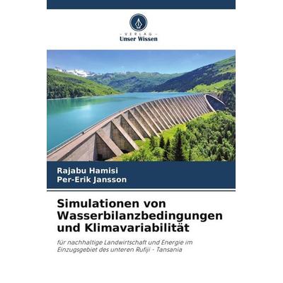 Simulationen von Wasserbilanzbedingungen und Klimavariabilität, Taschenbuch von Rajabu Hamisi,Per-Erik Jansson, Verlag Unser Wissen, 978-620-8-55336-4
