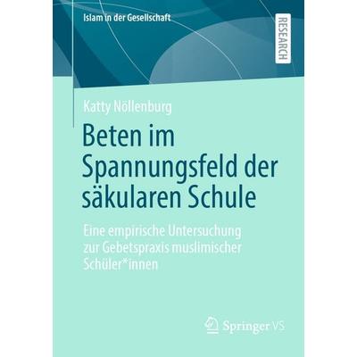 Beten im Spannungsfeld der säkularen Schule, Taschenbuch von Katty Nöllenburg, Springer Fachmedien Wiesbaden GmbH, 978-3-658-51911-7