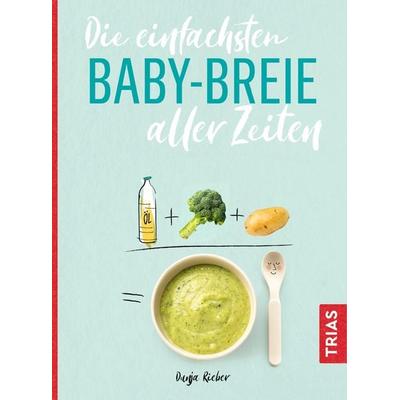 Die einfachsten Babybreie aller Zeiten, Taschenbuch von Dunja Rieber, TRIAS, 978-3-432-10912-1