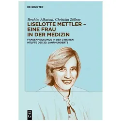 Liselotte Mettler - eine Frau in der Medizin, Fachbücher von Ibrahim Alkatout, Christian W. Zöllner