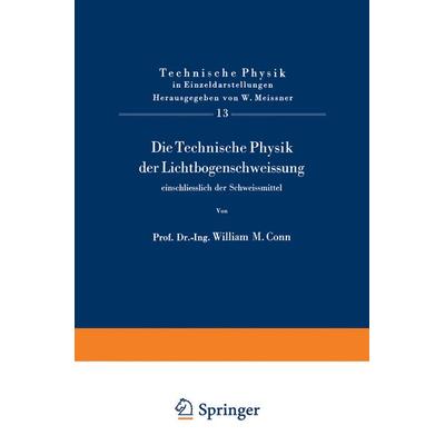 Die Technische Physik der Lichtbogenschweissung einschliesslich der Schweissmittel, Taschenbuch von W.M. Conn, Springer Berlin, 978-3-540-02478-1