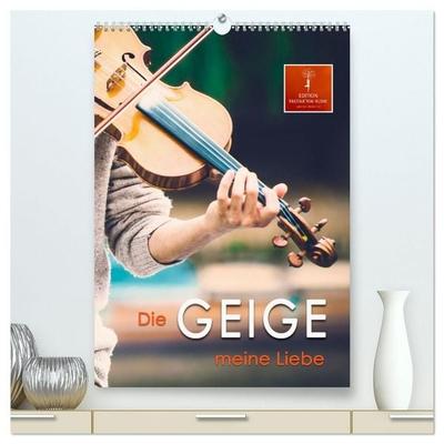 Die Geige meine Liebe (hochwertiger Premium Wandkalender 2027 DIN A2 hoch), Kunstdruck in Hochglanz