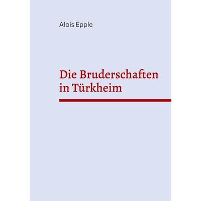Die Bruderschaften in Türkheim, Taschenbuch von Alois Epple, BoD – Books on Demand, 978-3-8192-9607-9