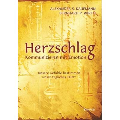 HERZSCHLAG - Kommunizieren mit Emotion!, Taschenbuch von Alexander S. Kaufmann,Bernhard P. Wirth, Engelsdorfer Verlag, 978-3-96008-746-5