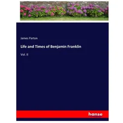 Life and Times of Benjamin Franklin, Belletristik von James Parton