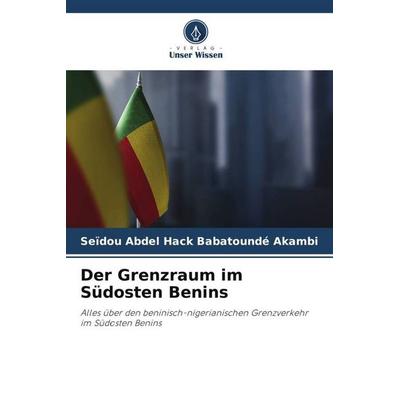 Der Grenzraum im Südosten Benins, Taschenbuch von Seïdou Abdel Hack Babatoundé Akambi, Verlag Unser Wissen, 978-620-5-14576-0