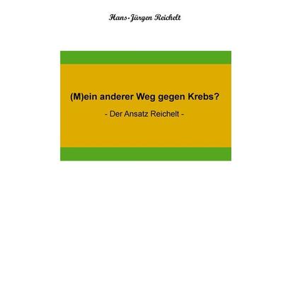 (M)ein anderer Weg gegen Krebs?, Gebundene Ausgabe von Hans-Jürgen Reichelt, Tredition, 978-3-7439-6871-4
