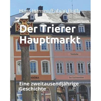 Der Trierer Hauptmarkt, Taschenbuch von Fabian Roth,Hans Hansen, Independently Published
