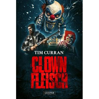 Clownfleisch, Paperback von Tim Curran, Luzifer Verlag, 978-3-95835-517-0