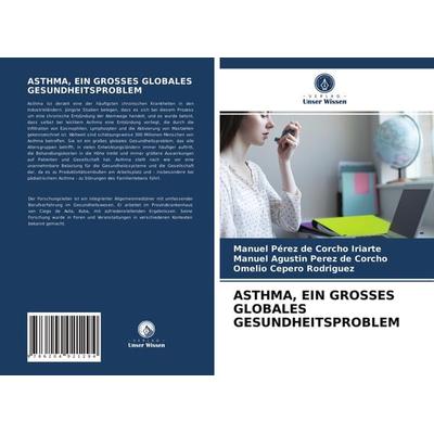 Asthma, ein Grosses Globales Gesundheitsproblem, Taschenbuch von Manuel Pérez de Corcho Iriarte,Manuel Agustín Pérez de Corcho,Omelio Cepero