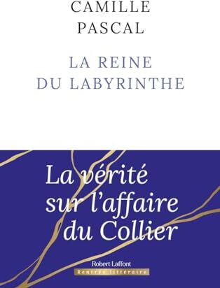 Camille Pascal - La reine du labyrinthe ou La vérité sur l'affaire du Collier - Preis vom 11.10.2026 15:43:13 h