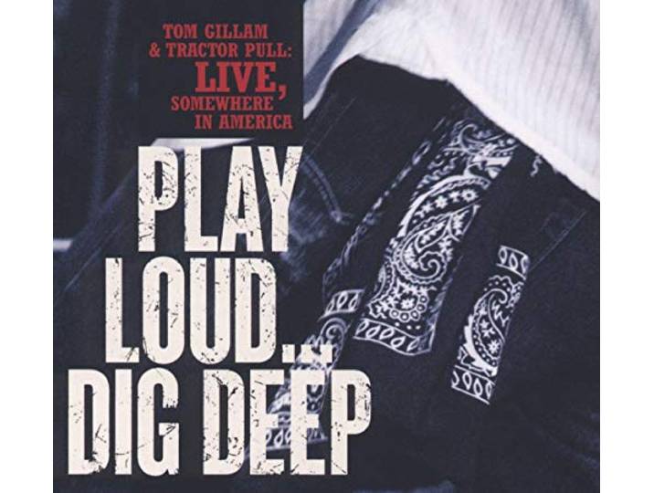 Tom & Tractor Pull Gillam - Play Loud, Dig Deep - Live