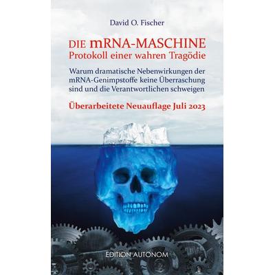 Die mRNA Maschine - Protokoll einer wahren Tragödie, Taschenbuch von David O. Fischer, BoD – Books on Demand, 978-3-7526-9242-6