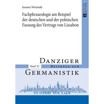 Fachphraseologie am Beispiel der deutschen und der polnischen Fassung des Vertrags von Lissabon, Gebundene Ausgabe von Joanna Woźniak, Peter Lang