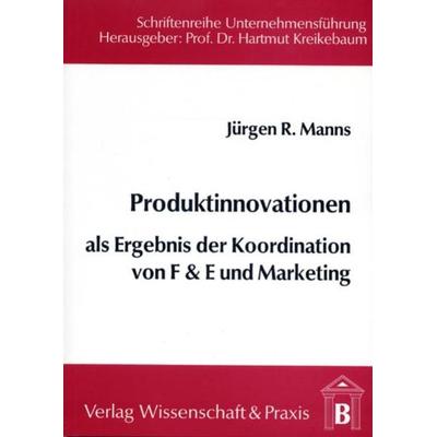 Produktinnovationen als Ergebnis der Koordination von F & E und Marketing., Taschenbuch von Jürgen R. Manns, Verlag Wissenschaft & Praxis,