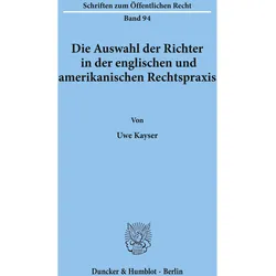 Die Auswahl der Richter in der englischen und amerikanischen Rechtspraxis., Fachbücher von Uwe Kayser