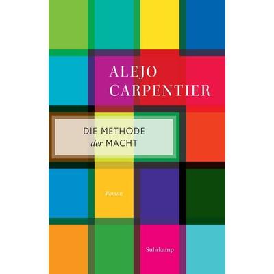 Die Methode der Macht, Taschenbuch von Alejo Carpentier, Suhrkamp, 978-3-518-47205-7