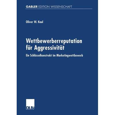 Wettbewerberreputation für Aggressivität, Taschenbuch von Oliver Kaul, Deutscher Universitätsverlag, 978-3-8244-7417-2