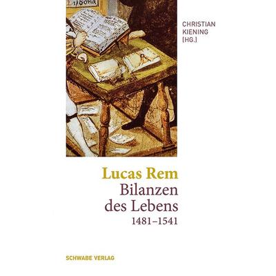 Lucas Rem: Bilanzen des Lebens (1481–1541), Gebundene Ausgabe von Lucas Rem, Schwabe Verlag Basel, 978-3-7965-5346-2