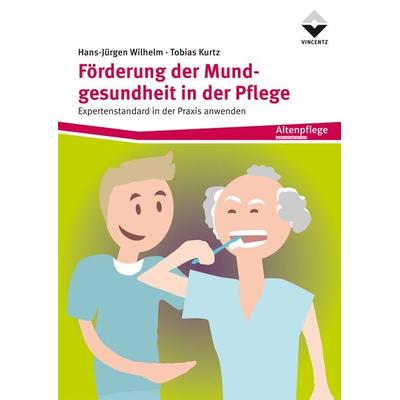 Förderung der Mundgesundheit in der Pflege, Taschenbuch von Hans-Jürgen Wilhelm,Tobias Kurtz, Vincentz Network, 978-3-7486-0695-6